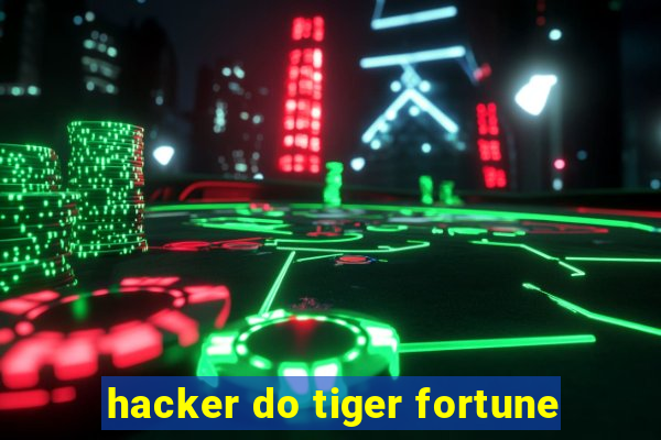 hacker do tiger fortune